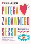 Potęga zabawnego seksu. Przepisy na seks, jak kochać się sprośnie i radosnie - zdjęcie