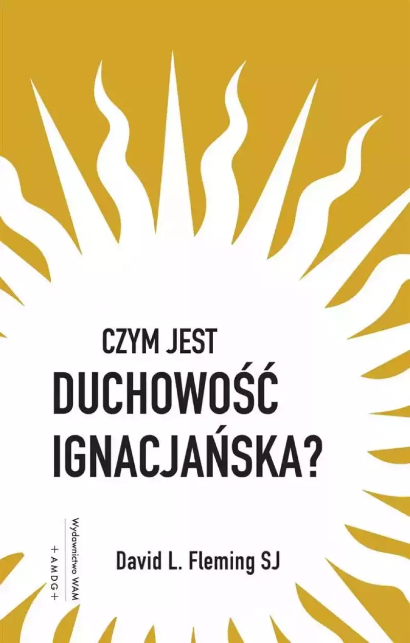 Czym jest duchowość ignacjańska? Czym jest duchowość ignacjańska?
