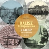 Kalisz, którego nie ma. A Kalisz, that no longer exists - zdjęcie