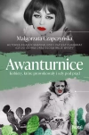 Awanturnice. Kobiety, które prowokowały i szły pod prąd - zdjęcie