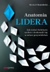 Anatomia lidera. Jak zostać świetnym szefem... - zdjęcie