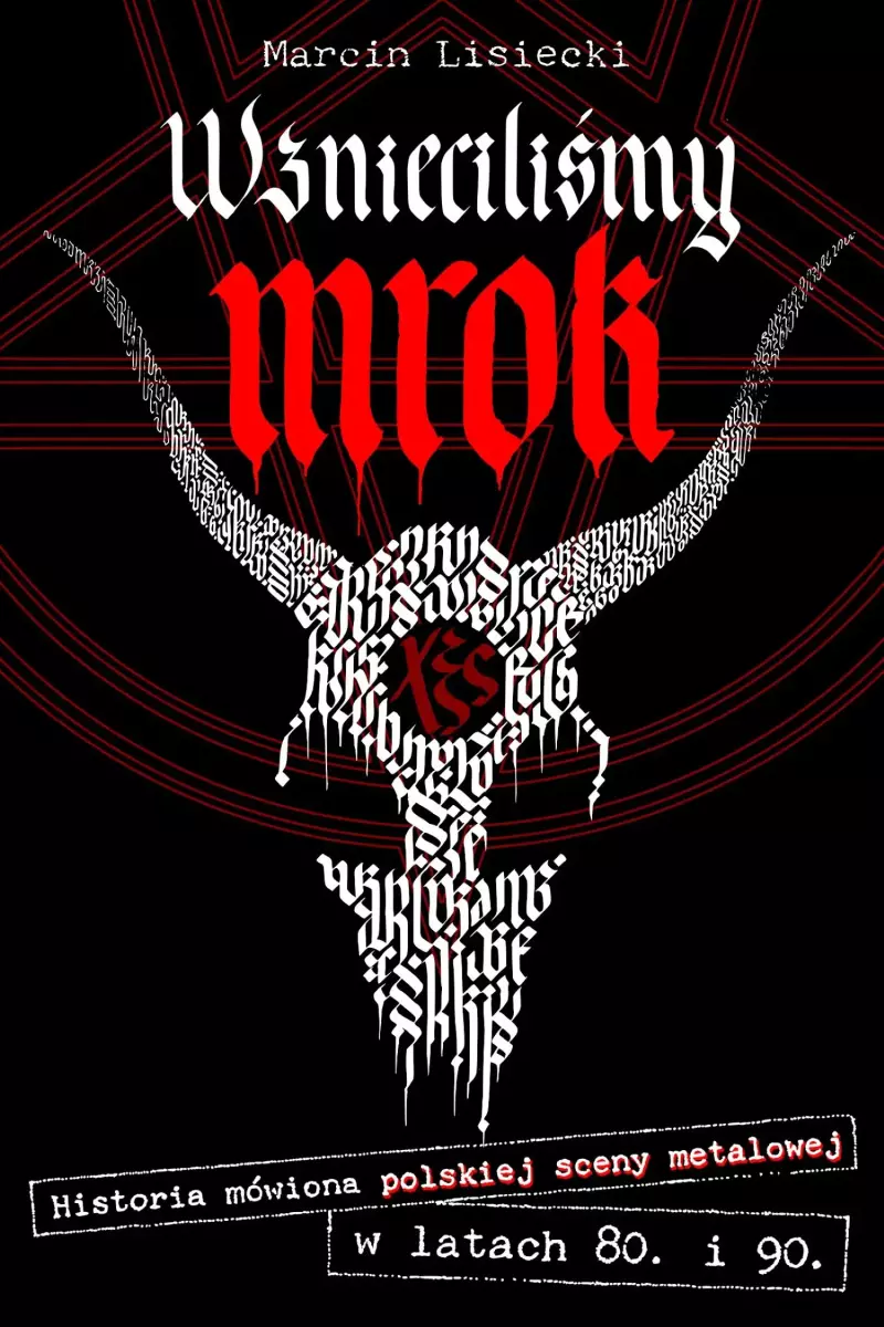 Wznieciliśmy mrok. Historia mówiona polskiej sceny metalowej w latach 80. i 90. Wznieciliśmy mrok. Historia mówiona polskiej sceny metalowej w latach 80. i 90.