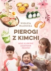 Pierogi z kimchi. Moje ulubione azjatyckie przepisy - zdjęcie