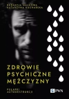 Zdrowie psychiczne mężczyzny. Pułapki autodestrukcji - zdjęcie