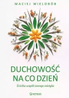 Duchowość na co dzień. Ścieżka współczesnego mistyka - zdjęcie