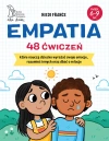 Empatia 48 ćwiczeń, które nauczą dziecko wyrażać swoje emocje, rozumieć innych i dbać o relacje - zdjęcie