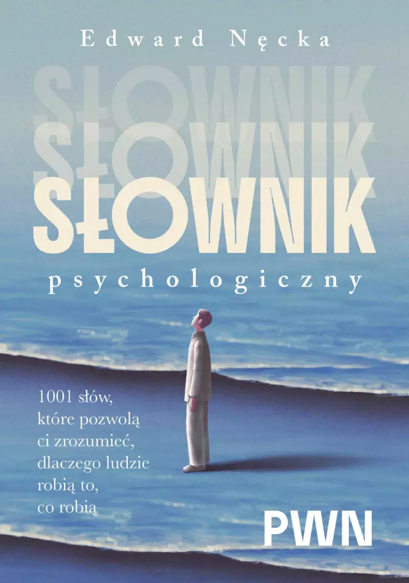 Słownik psychologiczny. 1001 słów, które pomogą ci zrozumieć, dlaczego ludzie robią to, co robią Słownik psychologiczny. 1001 słów, które pomogą ci zrozumieć, dlaczego ludzie robią to, co robią