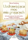 Uzdrawiająca moc mis grających. Jak wykorzystywać misy tybetańskie, indyjskie i kryształowe do relaksu, medytacji i terapii dźwiękiem - zdjęcie