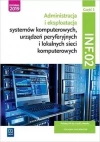 Administracja i eksploatacja systemów komputerowych, urządzeń peryferyjnych i lokalnych sieci komputerowych. Kwalifikacja INF.02. Podręcznik do nauki zawodu. Technik informatyk. Część 3 - zdjęcie