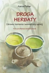 Droga herbaty. Zdrowie, harmonia i wewnętrzny spokój - zdjęcie