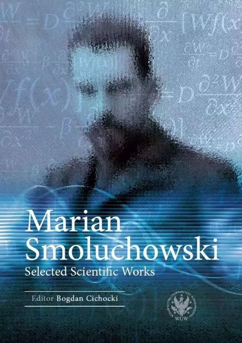 Marian Smoluchowski. Selected Scientific Works Marian Smoluchowski. Selected Scientific Works