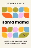 Sama mama. Jak przejść przez rozwód i szczęśliwie żyć dalej - zdjęcie