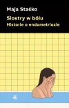 Siostry w bólu. Historie o endometriozie - zdjęcie