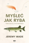 Myśleć jak ryba i inne lekcje z życia wędkarza - zdjęcie