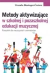 Metody aktywizujące w szkolnej i pozaszkolnej edukacji muzycznej. Poradnik dla nauczycieli i animatorów - zdjęcie