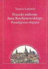 Fraszki miłosne Jana Kochanowskiego. Paradygmat elegijny - zdjęcie