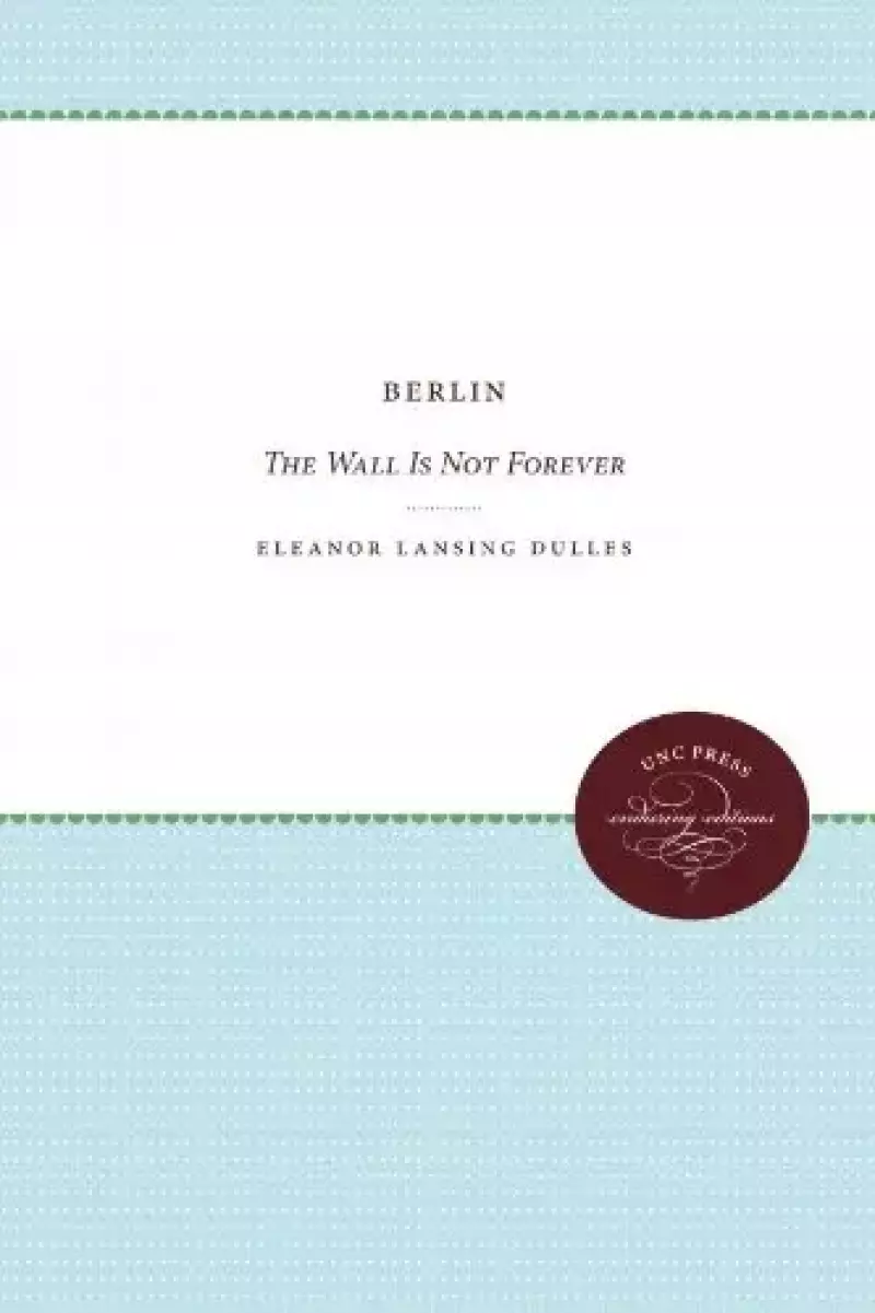Berlin: The Wall Is Not Forever Berlin: The Wall Is Not Forever