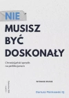 Nie musisz być doskonały. Chrześcijański sposób na perfekcjonizm - zdjęcie