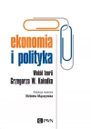 Ekonomia i polityka. Wokół teorii Grzegorza W. Kołodko - zdjęcie
