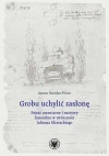 Grobu uchylić zasłonę. Pejzaż cmentarny i motywy funeralne w twórczości Juliusza Słowackiego - zdjęcie