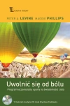 Uwolnić się od bólu. Program leczenia bólu oparty na świadomości ciała - zdjęcie
