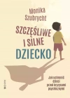 Szczęśliwe i silne dziecko. Jak uchronić dzieci przed kryzysami psychicznymi - zdjęcie