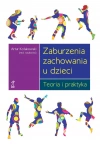 Zaburzenia zachowania u dzieci. Teoria i praktyka. Teoria i praktyka - zdjęcie