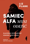 Samiec alfa musi odejść. Dlaczego patriarchat szkodzi wszystkim - zdjęcie