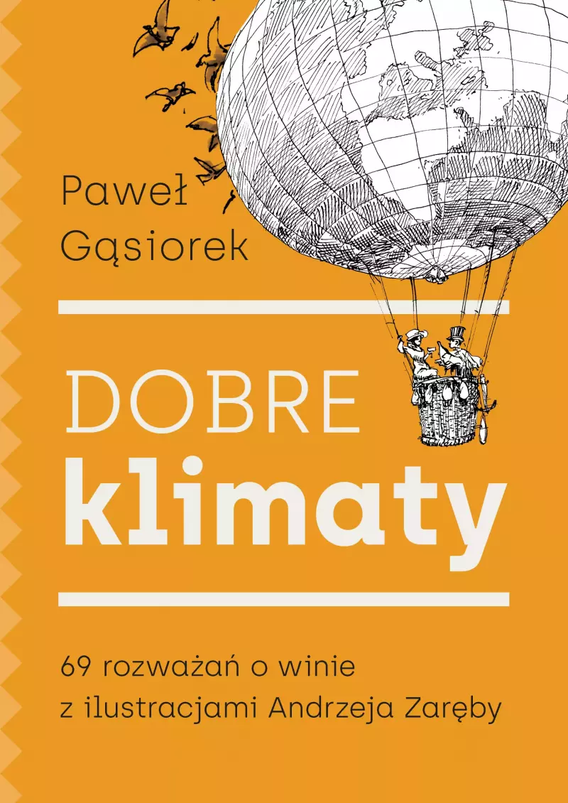Dobre klimaty. 69 rozważań o winie z ilustracjami Andrzeja Zaręby Dobre klimaty. 69 rozważań o winie z ilustracjami Andrzeja Zaręby
