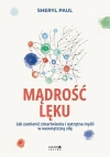 Mądrość lęku. Jak zamienić zmartwienia i natrętne myśli w wewnętrzną siłę - zdjęcie