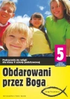 Obdarowani przez Boga. Podręcznik do religii dla klasy 5 szkoły podstawowej - zdjęcie
