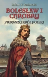 Bolesław I Chrobry. Pierwszy król Polski - zdjęcie