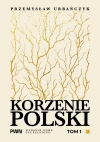 Korzenie Polski. Tom 1 - zdjęcie