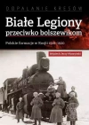 Białe Legiony przeciwko bolszewikom. Polskie formacje w Rosji 1918-1920 - zdjęcie