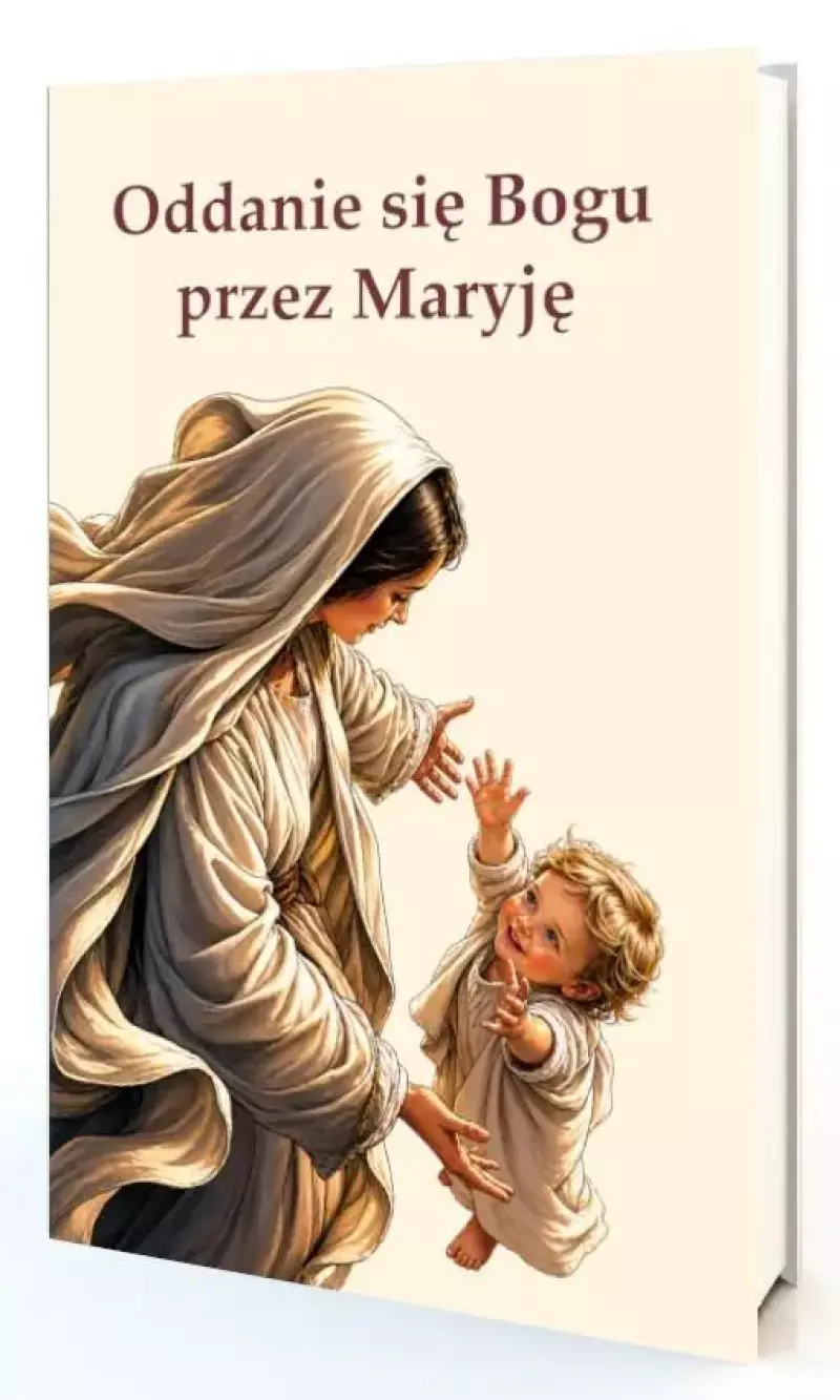 Oddanie się Bogu przez Maryję Oddanie się Bogu przez Maryję