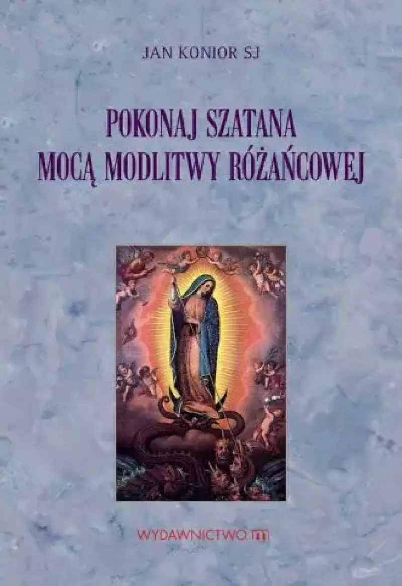 Pokonaj szatana mocą modlitwy różańcowej Pokonaj szatana mocą modlitwy różańcowej