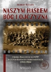 Naszym hasłem Bóg i Ojczyzna. Okręg Białostocki NZW w fotografiach i dokumentach (1945-1956) - zdjęcie