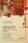 Kraków przez uchylone drzwi. Stereoskopowy obraz miasta na zdjęciach z XIX i XX wieku - zdjęcie