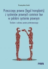 Przeszczepy prawne (legal transplants) z systemów prawnych common law w polskim systemie prawnym. Studium z zakresu prawa porównawczego - zdjęcie