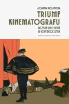 Triumf kinematografu. Wczesne kino nieme w kontekście sztuk - zdjęcie