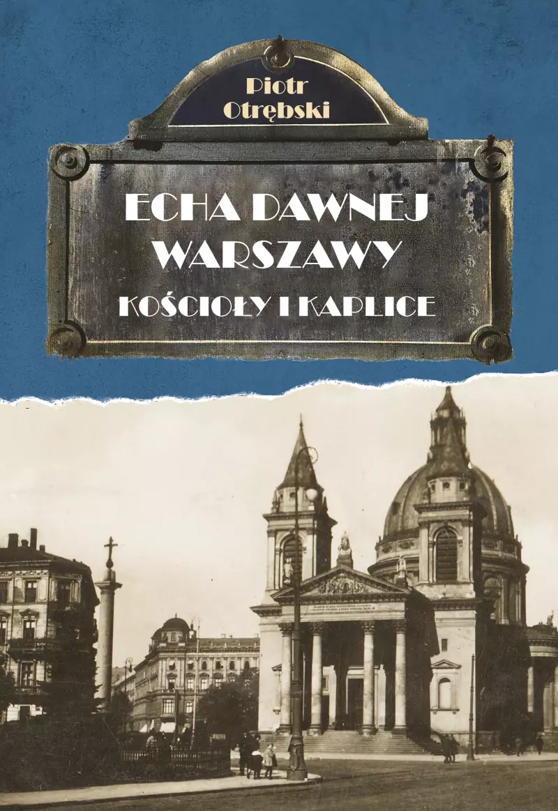 Echa dawnej Warszawy. Kościoły i kaplice, wydanie 2 Echa dawnej Warszawy. Kościoły i kaplice, wydanie 2