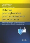 Ochrona przedsiębiorstwa przed szpiegostwem gospodarczym. Prawne i praktyczne aspekty zapewnienia bezpieczeństwa aktywów przedsiębiorcy - zdjęcie