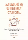 Jak uwolnić się od przemocy psychicznej. Nie obwiniaj się i odzyskaj kontrolę nad swoim życiem - zdjęcie