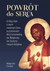 Powrót do Serca. Co Bóg mówi o swym zranionym Sercu w przesłaniach Alicji Lenczewskiej, św. Małgorzaty, św. Faustyny i innych mistyków - zdjęcie