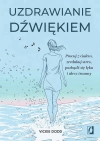 Uzdrawianie dźwiękiem. Pracuj z ciałem, zredukuj stres, pozbądź się lęku i ulecz traumy - zdjęcie