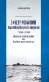 Okręty podwodne Japońskiej Marynarki Wojennej 7 XII 1941-2 IX 1945. Organizacja i potencjał bojowy. Tom I. Klasyfikacja, geneza, ewolucja, typy - zdjęcie