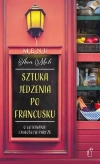 Sztuka jedzenia po francusku. O gotowaniu i miłości w Paryżu - zdjęcie