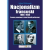 Nacjonalizm francuski 1886-1940. Geneza, przemiany i istota filozofii politycznej - zdjęcie