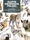 Głupie zwierzęta Polski i jak je znaleźć. Przewodnik świadomego obserwatora - zdjęcie