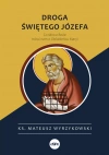 Droga świętego Józefa. Co słowo Boże mówi nam o Oblubieńcu Maryi - zdjęcie
